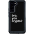 Bro You Crypto Galaxy S24 Plus Waterproof Case